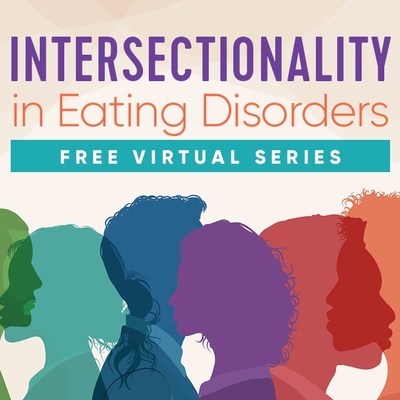 Intersectionality in Eating Disorders virtual series