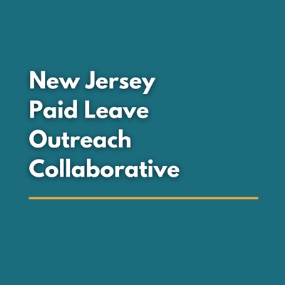 Equity in Access to Time to Care: The Promise of Paid Leave in NJ (New Jersey Paid Leave Outreach Collaborative)